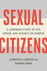 Jennifer S. Hirsch and Shamus Khan, Sexual Citizens: A Landmark Study of Sex, Power, and Assault on Campus