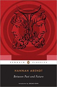 Hannah Arendt’s “Between Past and Future