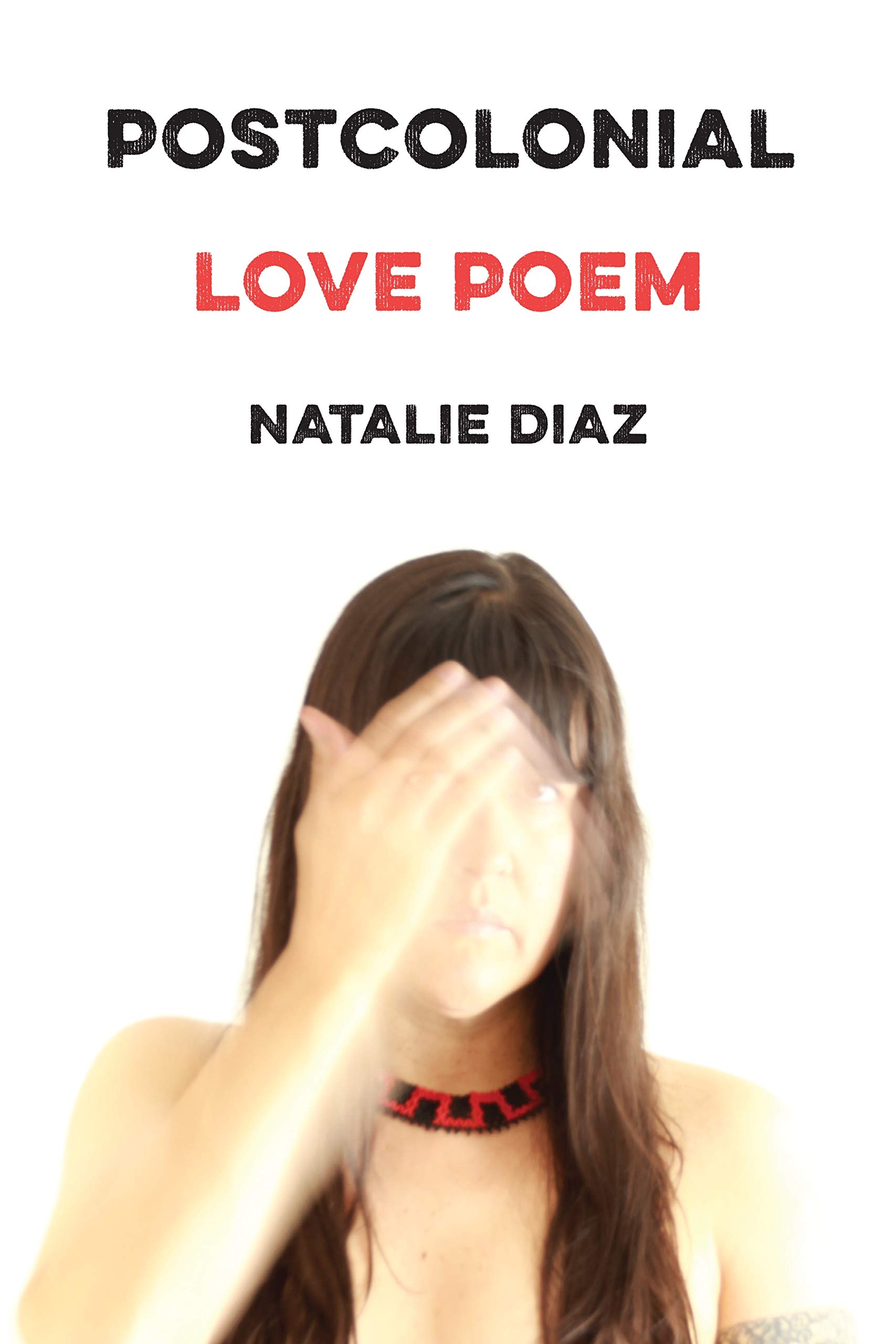 Natalie Diaz, Postcolonial Love Poem