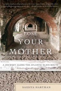 Lose Your Mother, by Saidiya Hartman