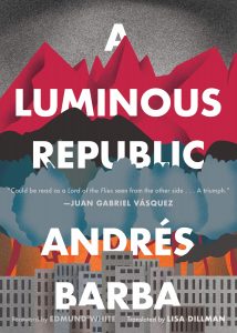 Andrés Barba, tr. Lisa Dillman, A Luminous Republic