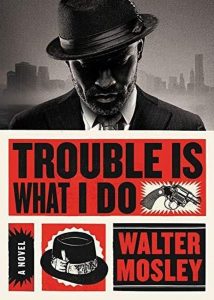 Walter Mosley, Trouble is What I Do