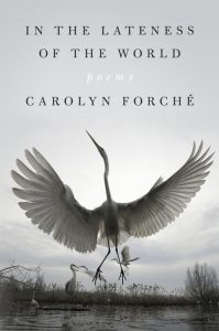 Carolyn Forché, In the Lateness of the World