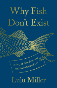 Lulu Miller, Why Fish Don't Exist