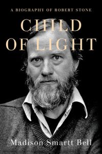 Madison Smartt Bell, Child of Light: A Biography of Robert Stone