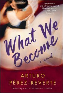 What We Become, by Arturo Perez-Reverte