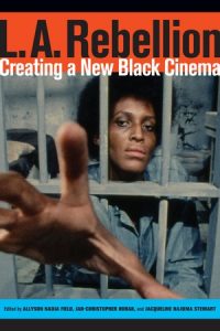 Allyson Field’s L.A. Rebellion: Creating a New Black Cinema