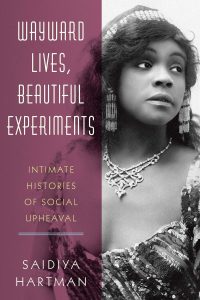 Wayward Lives Beautiful Experiments_Saidiya Hartman