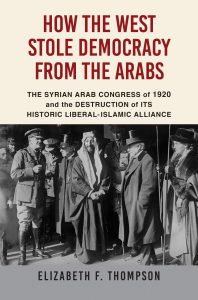 how the west stole democracy from the arabs_elizabeth f thompson