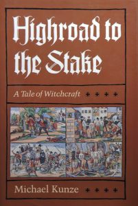 Highroad to the Stake: A Tale of Witchcraft, by Michael Kunze