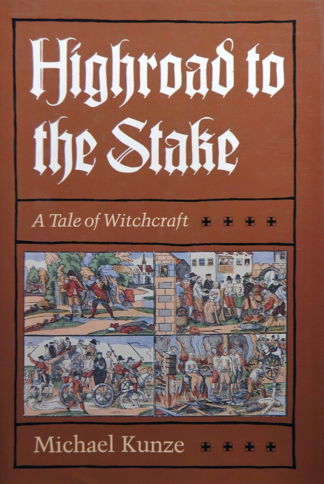 Highroad to the Stake: A Tale of Witchcraft, by Michael Kunze