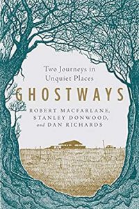 Robert Macfarlane and Dan Richards, Ghostways: Two Journeys in Unquiet Places