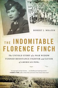 Robert J. Mrazek, The Indomitable Florence Finch: Untold Story of a War Widow Turned Resistance Fighter and Savior of American POWs