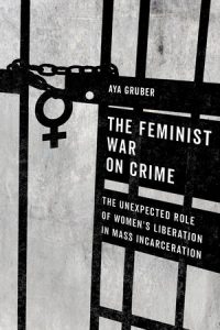 feminist war on crime, aya gruber