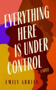 Emily Adrian_Everything Here Is Under Control