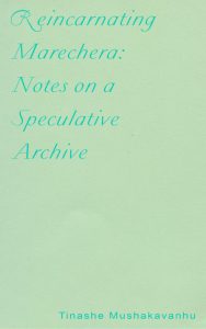 REINCARNATING MARECHERA- NOTES ON A SPECULATIVE ARCHIVE