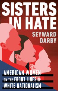 Seyward Darby, Sisters In Hate: American Women on the Front Lines of White Nationalism