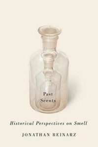 Jonathan Reinarz, Past Scents: Historical Perspectives on Smell