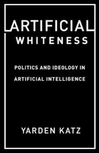 Yarden Katz, Artificial Whiteness