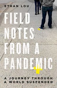 Ethan Lou, Field Notes from a Pandemic