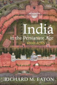 Richard M. Eaton, India in the Persianate Age