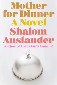 Shalom Auslander_Mother for Dinner