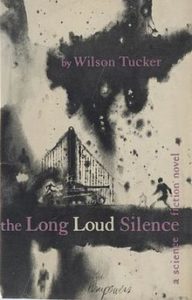 Wilson Tucker, The Long Loud Silence