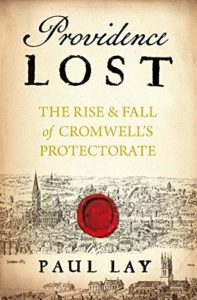 Paul Lay, Providence Lost: The Rise and Fall of Cromwell's Protectorate