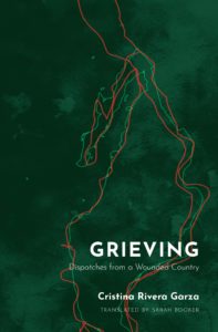 Grieving: Dispatches from a Wounded Country, Cristina Rivera Garza