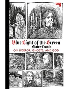 Claire Cronin, Blue Light of the Screen: On Horror, Ghosts, and God