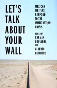 Let's Talk about Your Wall: Mexican Writers Respond to the Immigration Crisis