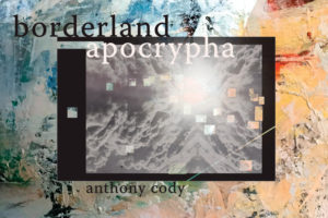 Anthony Cody, Borderland Apocrypha