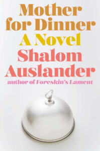 Shalom Auslander, Mother for Dinner