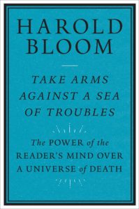 harold bloom_take arms against a sea of troubles