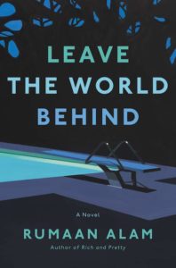 Rumaan Alam, Leave The World Behind; cover design by Sara Wood (Ecco, October)