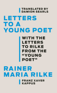 Letters to a Young Poet by Rainer Maria Rilke, translated by Damion Searls