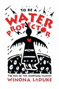 Winona LaDuke, To Be A Water Protector