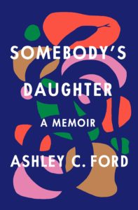 Ashley C. Ford, Somebody’s Daughter