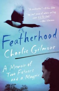 Featherhood: A Memoir of Two Fathers and a Magpie by Charlie Gilmour