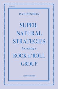 Ian F. Svenonius, Supernatural Strategies for Making a Rock ’n’ Roll Group