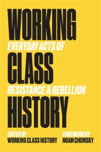 Working Class History (ed.),Working Class History: Everyday Acts of Resistance & Rebellion