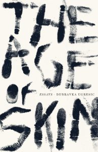 Dubravka Ugresic, The Age of Skin