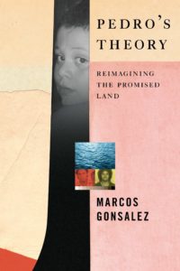 Marcos Gonsalez, Pedro's Theory: Reimagining the Promised Land