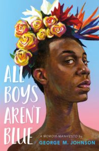 All Boys Aren’t Blue: A Memoir-Manifesto by George M. Johnson