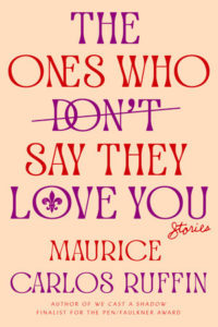 Maurice Carlos Ruffin, The Ones Who Don’t Say They Love You