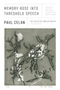 Memory Rose into Threshold Speech by Paul Celan, translated from the German by Pierre Joris