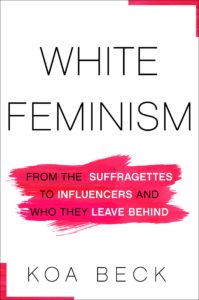 White Feminism by Koa Beck