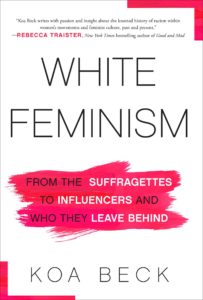 Koa Beck, White Feminism