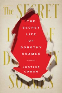 The Secret Life of Dorothy Soames: A Memoir by Justine Cowan