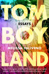 Tomboyland: Essays by Melissa Faliveno